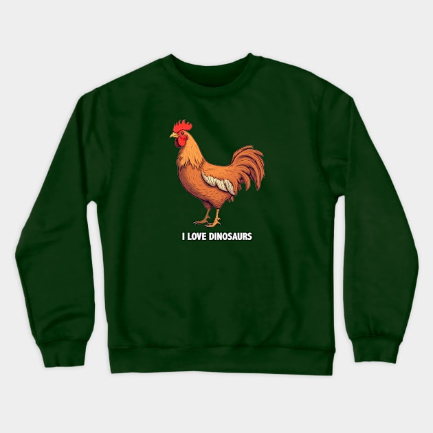 I Love Dinosaurs - Even Though I'm Chicken Crewneck Sweatshirt by Shirt for Brains